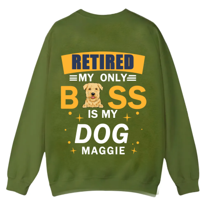 Retired My Only Boss Is My Dog - Personalized Custom Unisex Casual Crewneck Sweatshirt