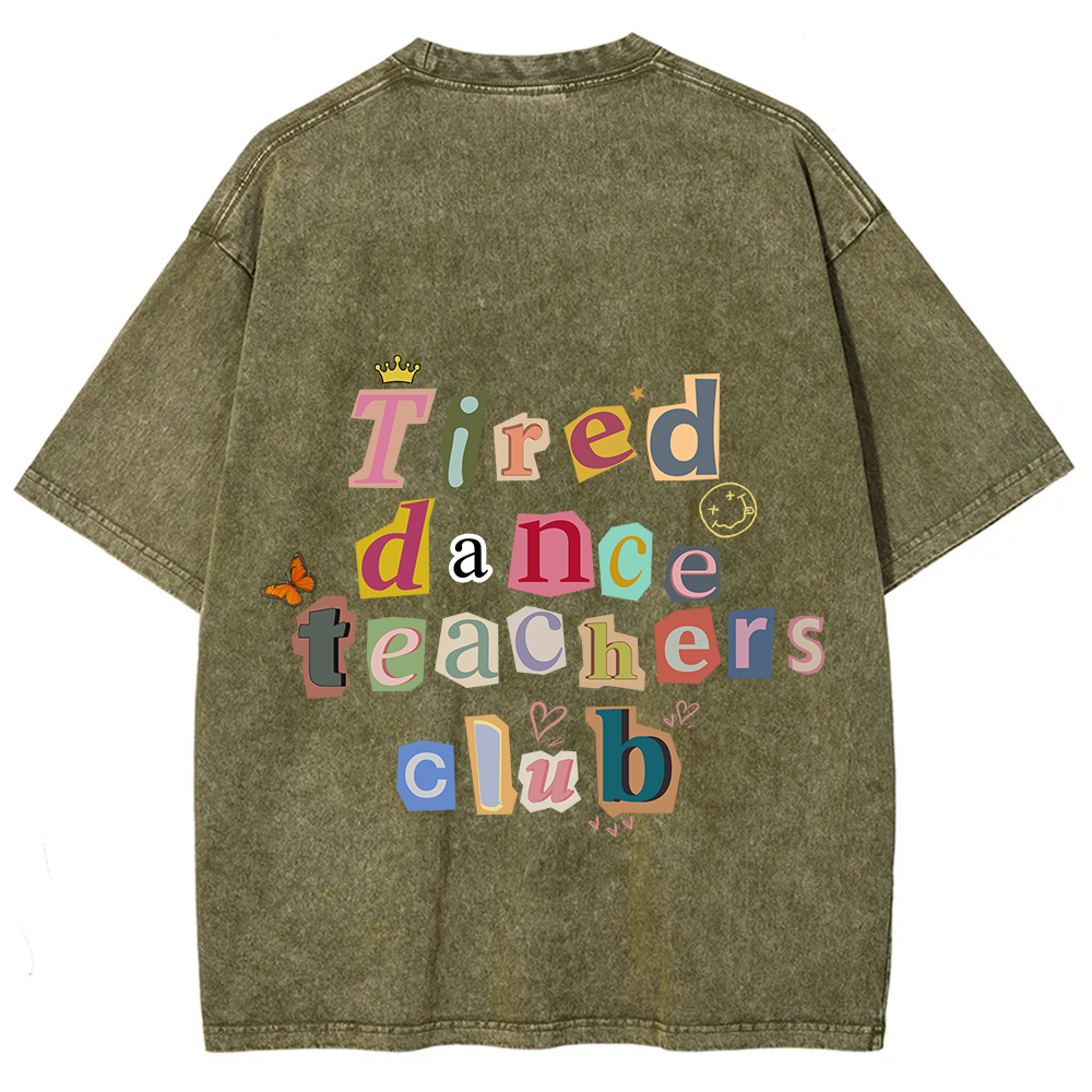 Tired Dance Teachers Club Unisex Fit Washed T-Shirt?