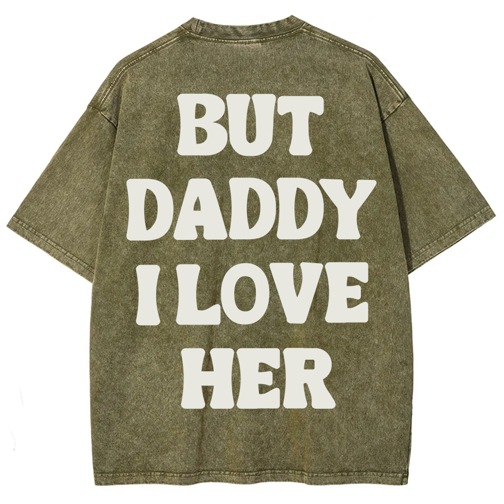 But Daddy I Love Her Unisex Fit Washed T-Shirt?