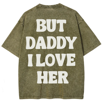 But Daddy I Love Her Unisex Fit Washed T-Shirt?