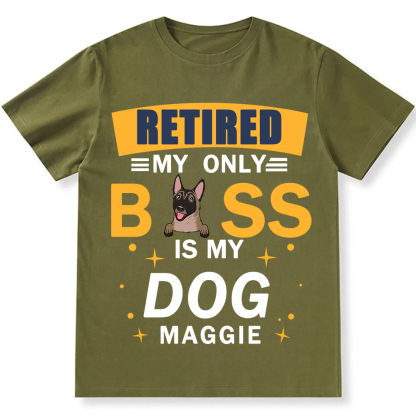 Retired My Only Boss Is My Dog- Personalized Custom Unisex T-shirt