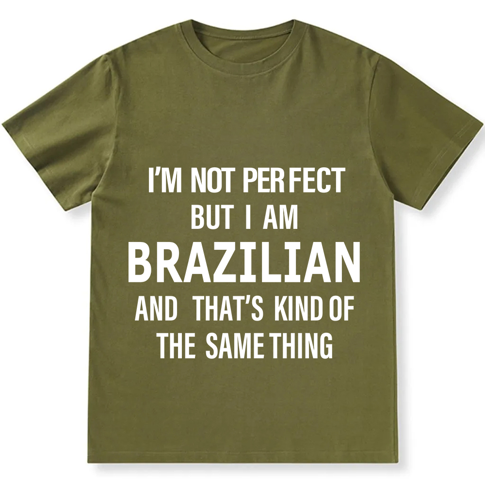 I'm Not Perfect But I Am Brazilian And That's Kind Of The Same Thing Unisex Fit  Cotton T-Shirt wearishow