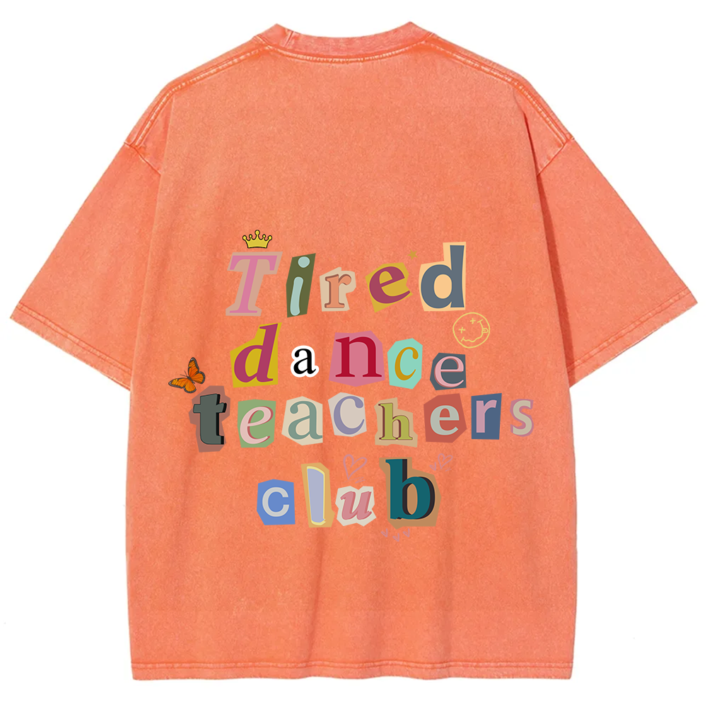 Tired Dance Teachers Club Unisex Fit Washed T-Shirt?