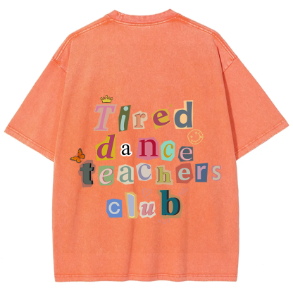Tired Dance Teachers Club Unisex Fit Washed T-Shirt?