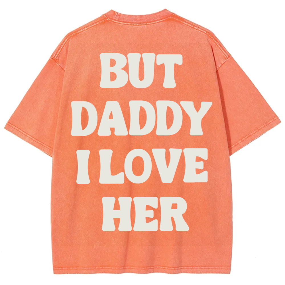 But Daddy I Love Her Unisex Fit Washed T-Shirt?