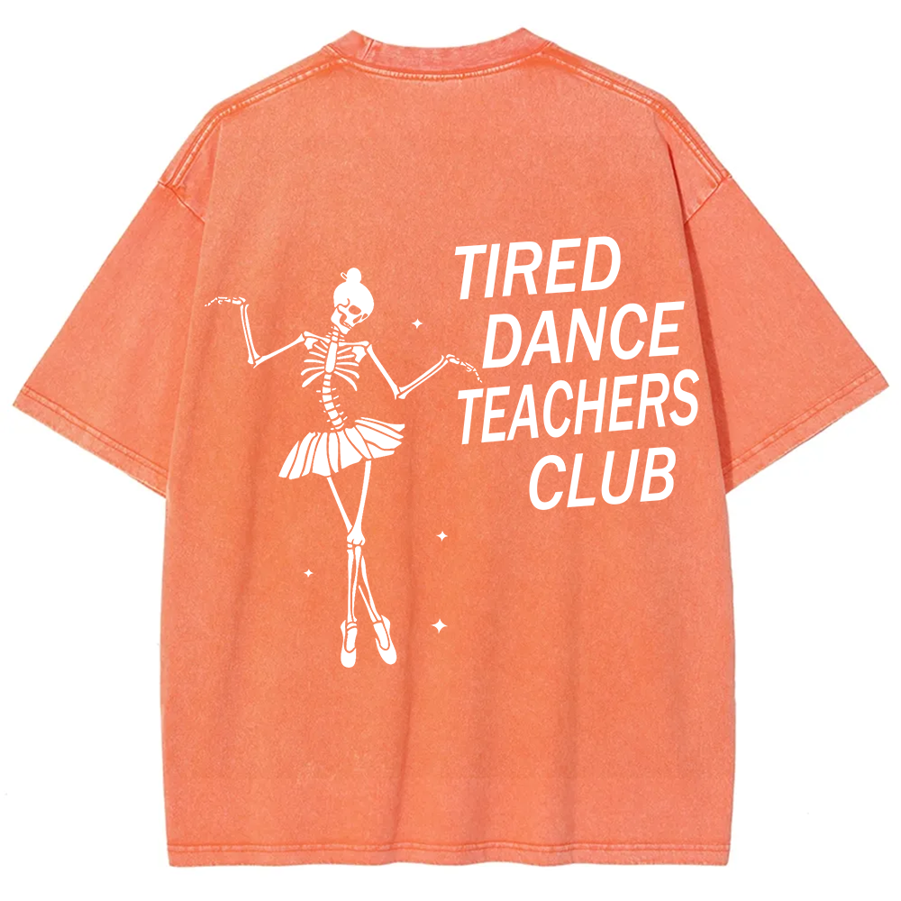 Tired Dance Teachers Club Unisex Fit Washed T-Shirt