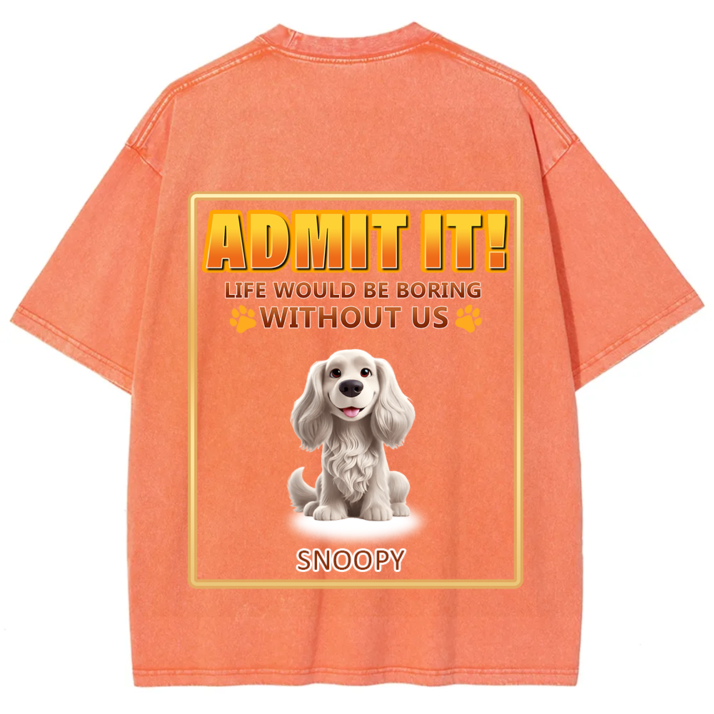Life Would Be Boring Without Me - Personalized Custom Unisex Fit Washed T-Shirt wearishow