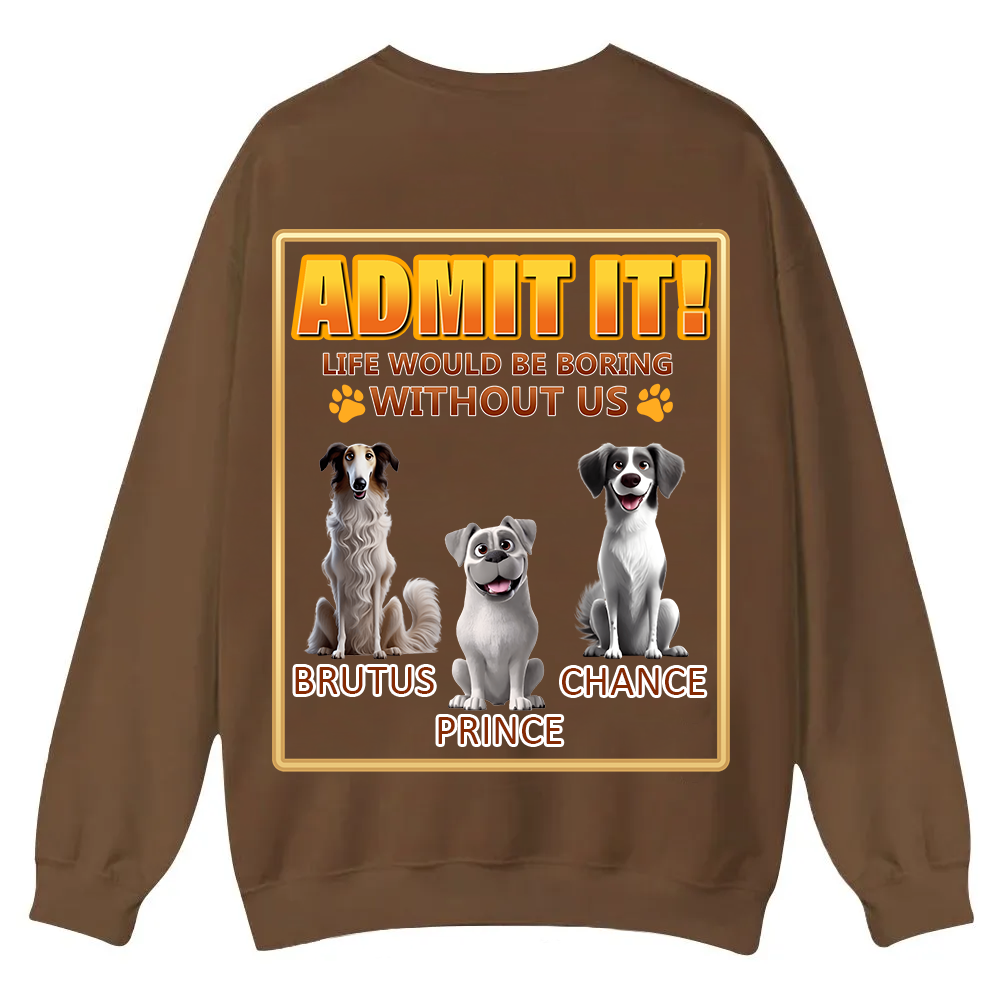 Life Would Be Boring Without Me  - Personalized Custom Unisex Casual Crewneck Sweatshirt wearishow