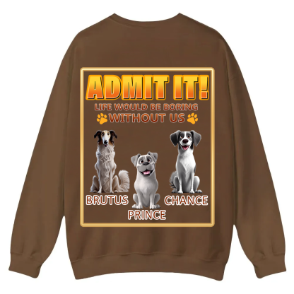 Life Would Be Boring Without Me  - Personalized Custom Unisex Casual Crewneck Sweatshirt wearishow