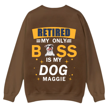Retired My Only Boss Is My Dog - Personalized Custom Unisex Casual Crewneck Sweatshirt