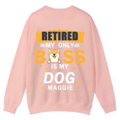 Retired My Only Boss Is My Dog - Personalized Custom Unisex Casual Crewneck Sweatshirt