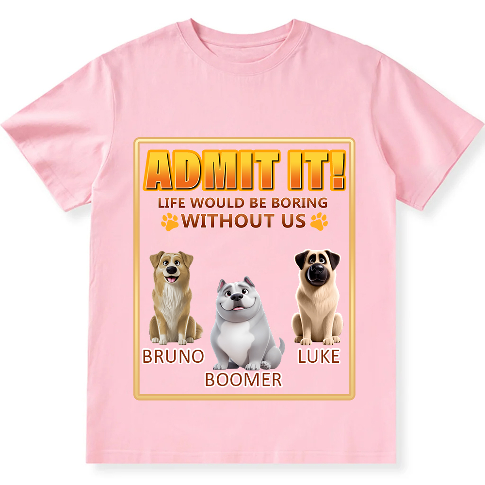 Life Would Be Boring Without Me - Personalized Custom Unisex Fit Cotton T-Shirt wearishow