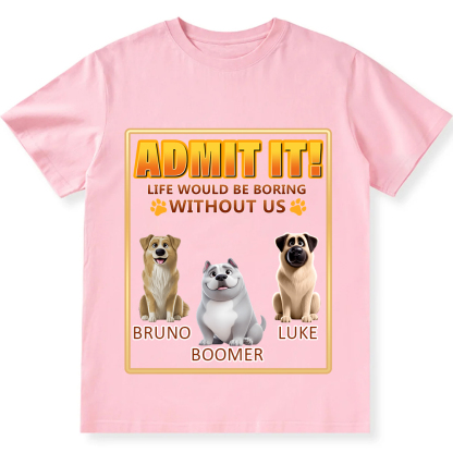 Life Would Be Boring Without Me - Personalized Custom Unisex Fit Cotton T-Shirt wearishow