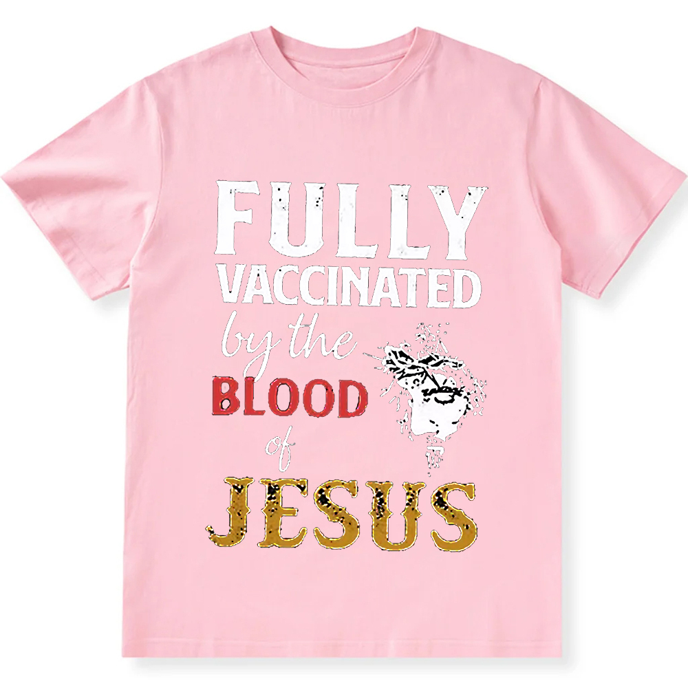 Fully Vaccinated By The Blood Of Jesus Unisex Fit Cotton T-Shirt wearishow