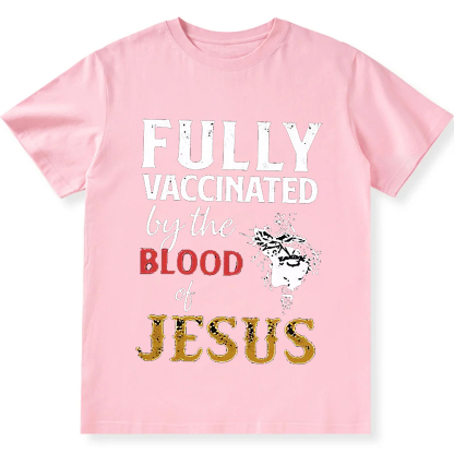 Fully Vaccinated By The Blood Of Jesus Unisex Fit Cotton T-Shirt wearishow