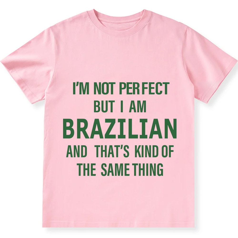 I'm Not Perfect But I Am Brazilian And That's Kind Of The Same Thing Unisex Fit  Cotton T-Shirt wearishow