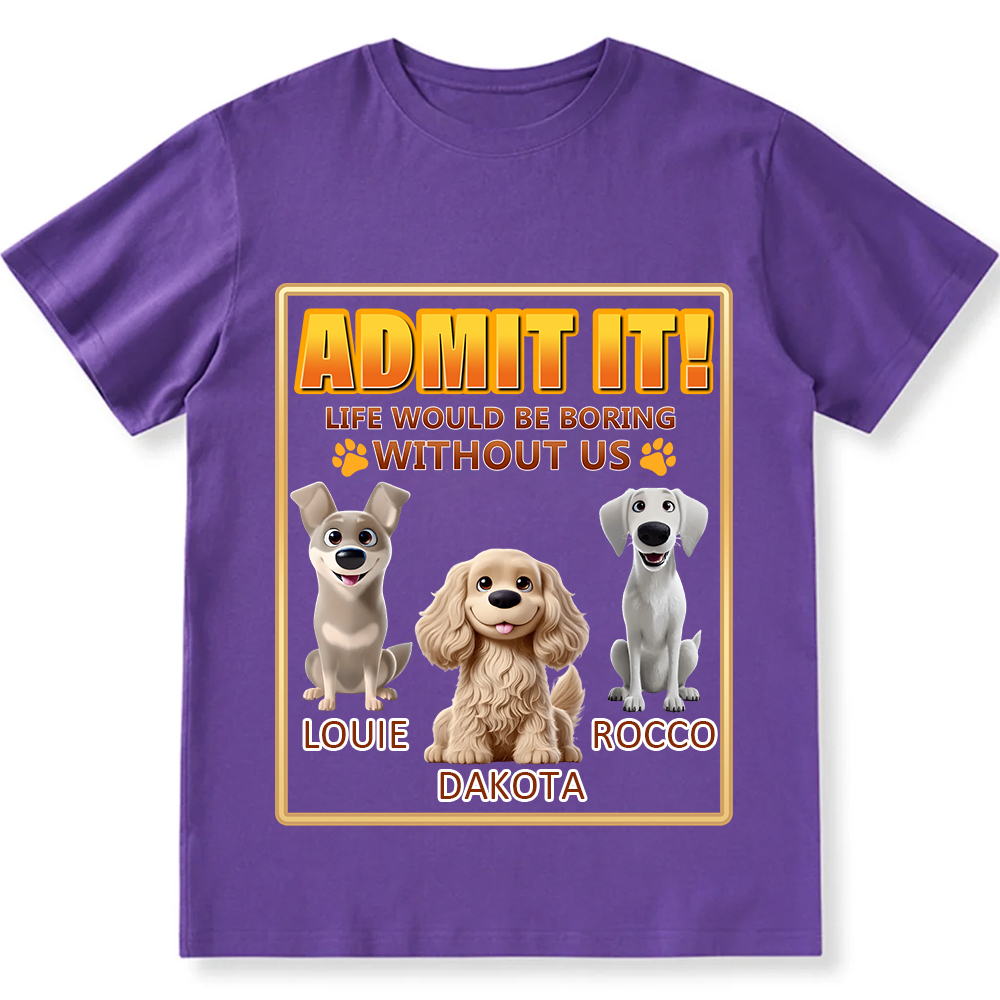 Life Would Be Boring Without Me - Personalized Custom Unisex Fit Cotton T-Shirt wearishow