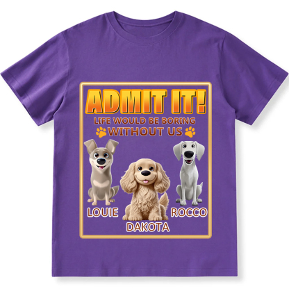 Life Would Be Boring Without Me - Personalized Custom Unisex Fit Cotton T-Shirt wearishow
