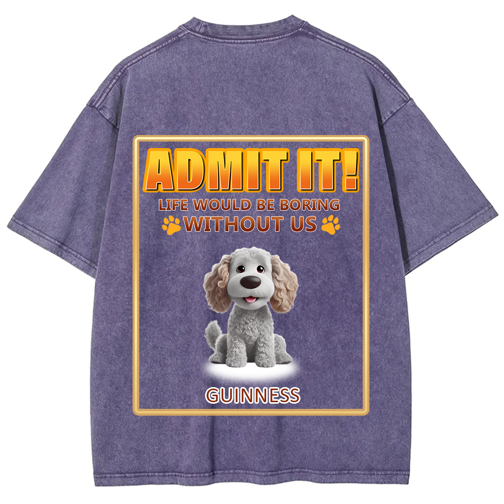 Life Would Be Boring Without Me - Personalized Custom Unisex Fit Washed T-Shirt wearishow