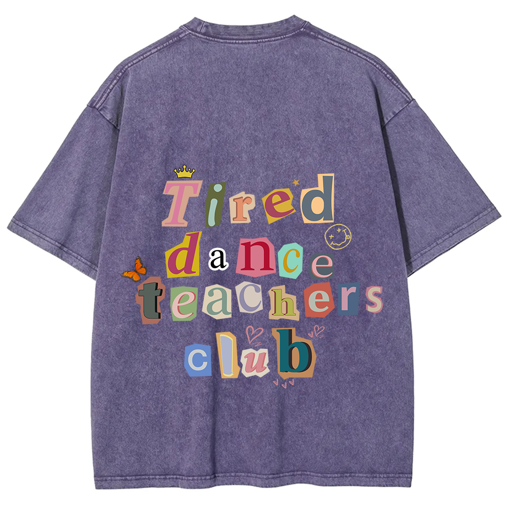 Tired Dance Teachers Club Unisex Fit Washed T-Shirt?