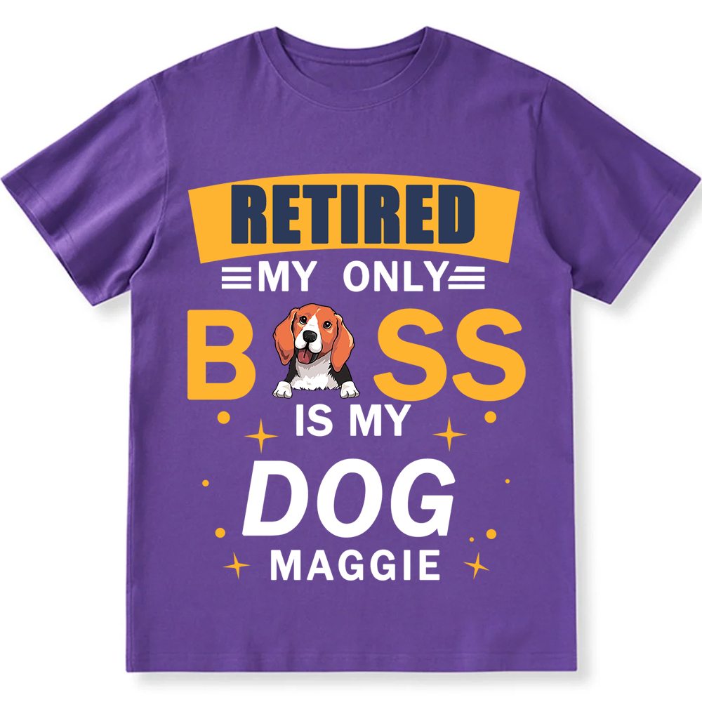 Retired My Only Boss Is My Dog- Personalized Custom Unisex T-shirt