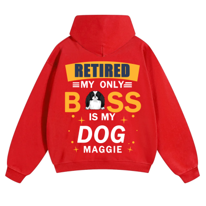 Retired My Only Boss Is My Dog - Personalized Custom Unisex Hoodie