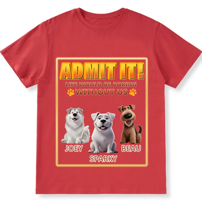 Life Would Be Boring Without Me - Personalized Custom Unisex Fit Cotton T-Shirt wearishow