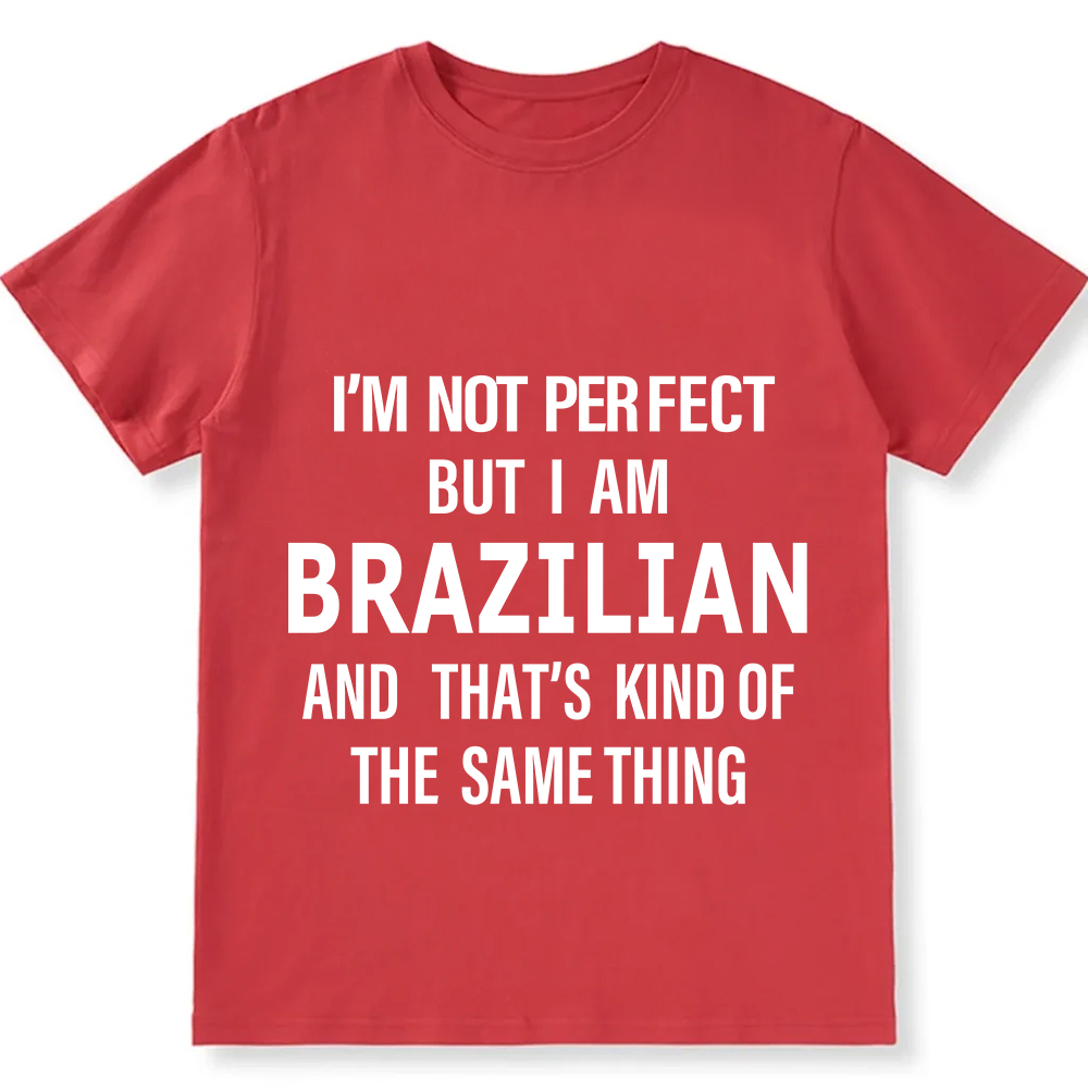 I'm Not Perfect But I Am Brazilian And That's Kind Of The Same Thing Unisex Fit  Cotton T-Shirt wearishow