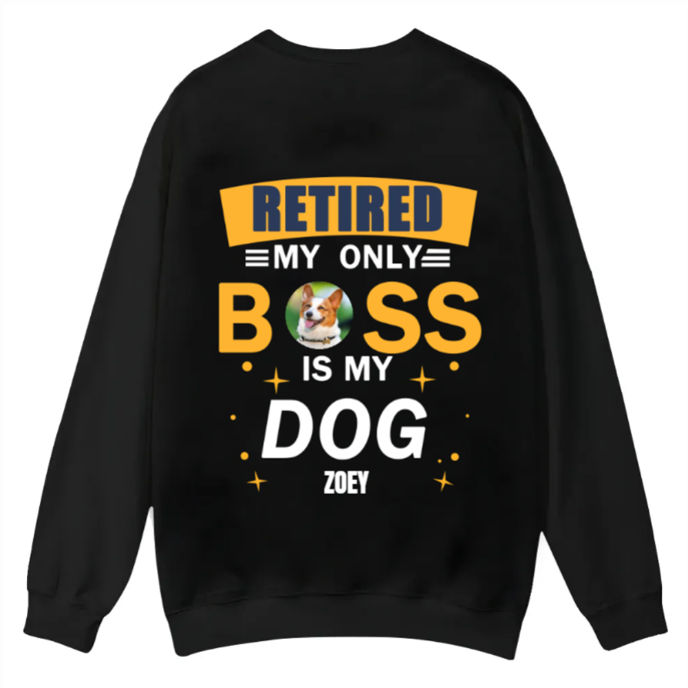 Retired My Only Boss Is My Dog - Personalized Custom Unisex Casual Crewneck Sweatshirt