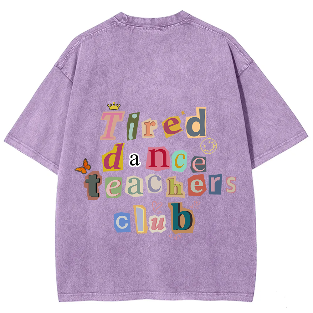 Tired Dance Teachers Club Unisex Fit Washed T-Shirt?
