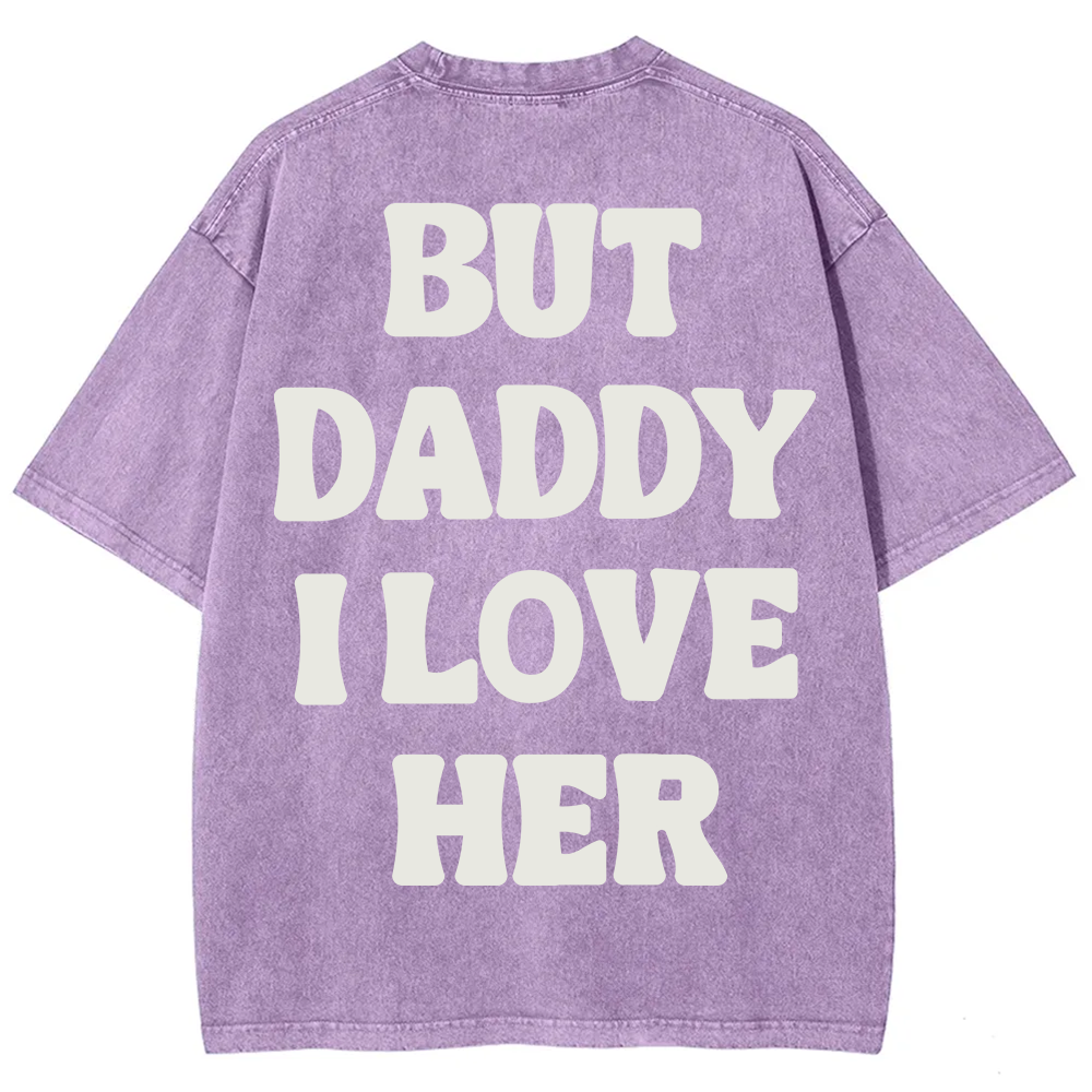 But Daddy I Love Her Unisex Fit Washed T-Shirt?