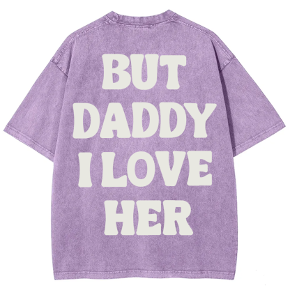 But Daddy I Love Her Unisex Fit Washed T-Shirt?