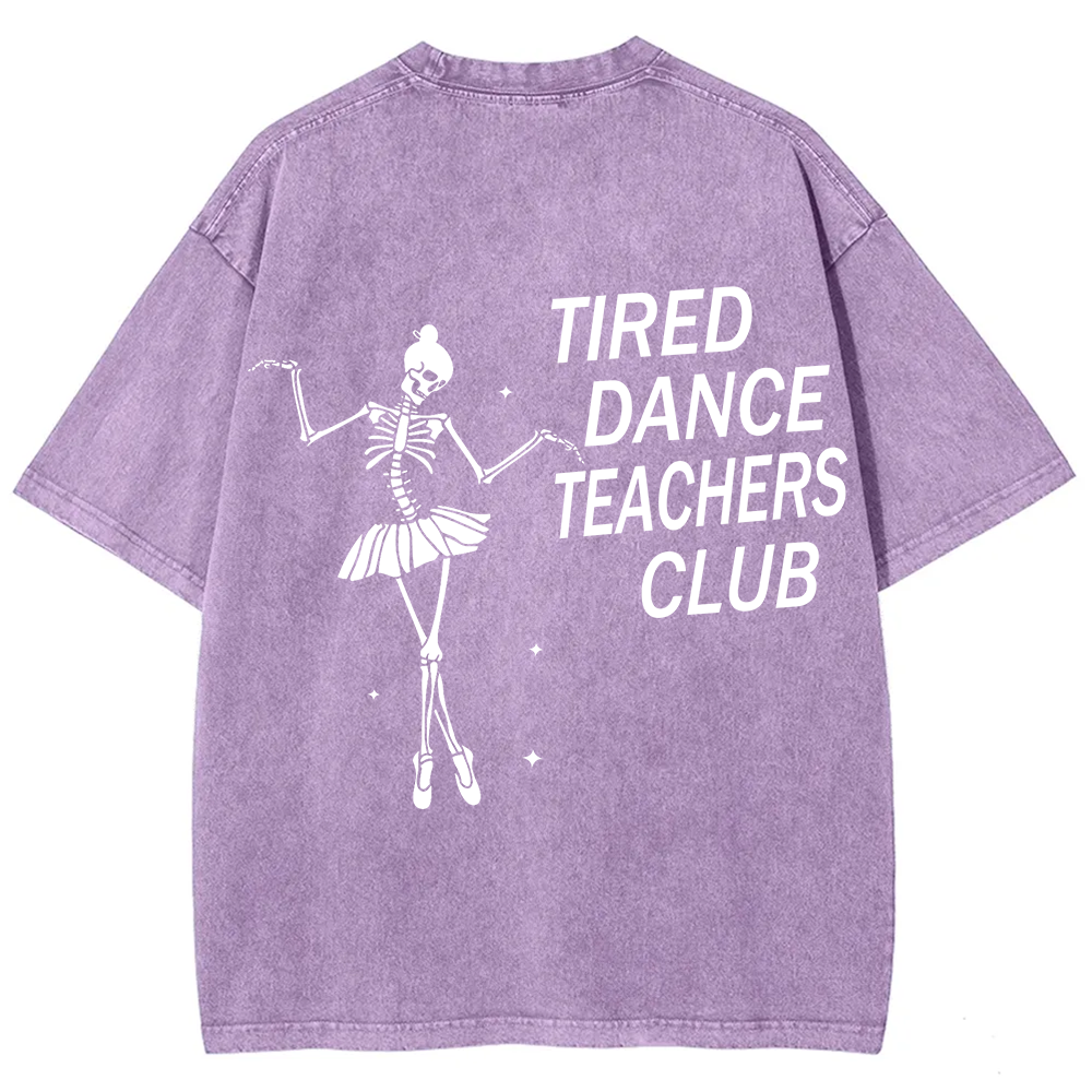 Tired Dance Teachers Club Unisex Fit Washed T-Shirt