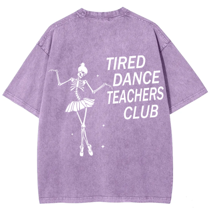 Tired Dance Teachers Club Unisex Fit Washed T-Shirt