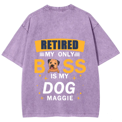 Retired My Only Boss Is My Dog - Personalized Custom Unisex Washed T-Shirt