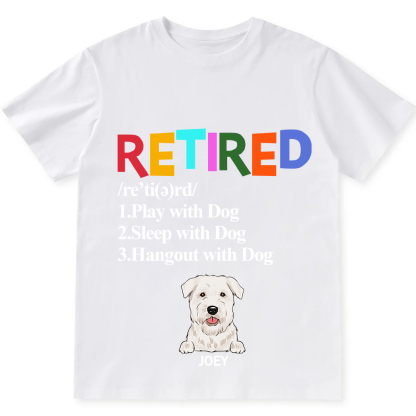 Retired,Play With Dog  - Personalized Custom Unisex T-shirt