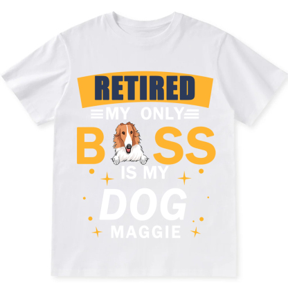 Retired My Only Boss Is My Dog- Personalized Custom Unisex T-shirt