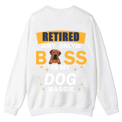 Retired My Only Boss Is My Dog - Personalized Custom Unisex Casual Crewneck Sweatshirt