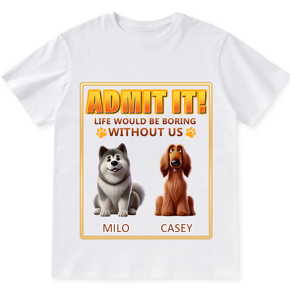 Life Would Be Boring Without Me - Personalized Custom Unisex Fit Cotton T-Shirt wearishow