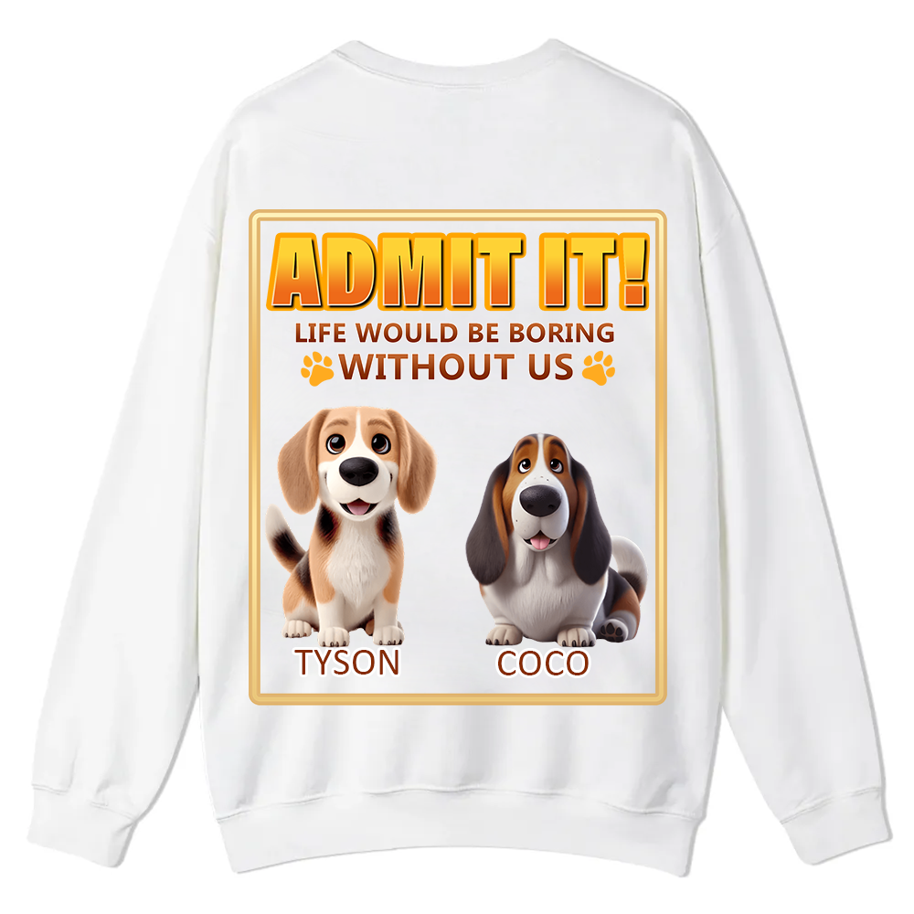 Life Would Be Boring Without Me  - Personalized Custom Unisex Casual Crewneck Sweatshirt wearishow