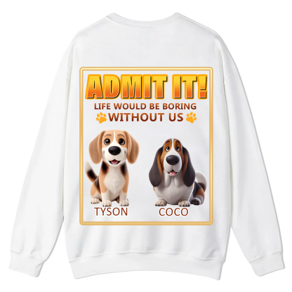 Life Would Be Boring Without Me  - Personalized Custom Unisex Casual Crewneck Sweatshirt wearishow