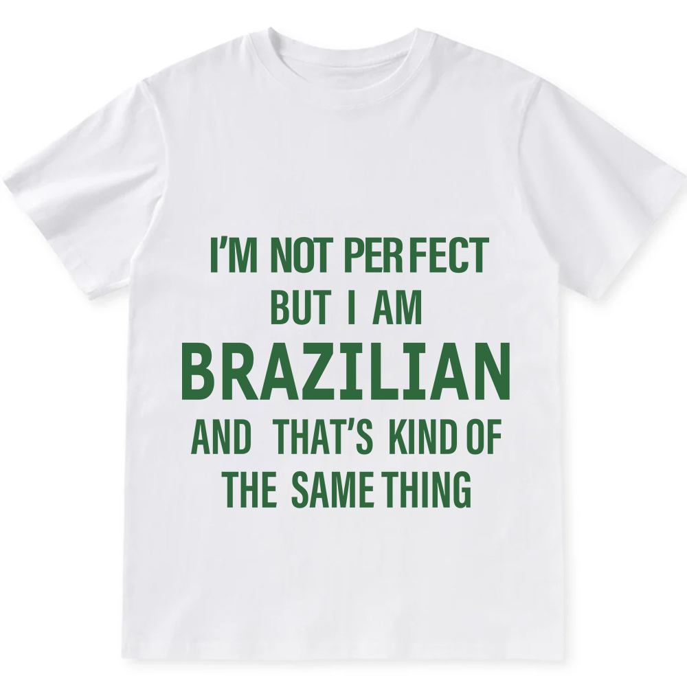 I'm Not Perfect But I Am Brazilian And That's Kind Of The Same Thing Unisex Fit  Cotton T-Shirt wearishow