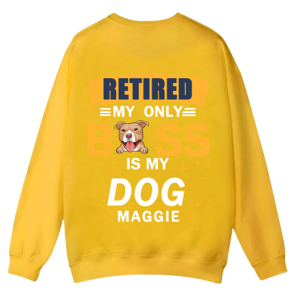 Retired My Only Boss Is My Dog - Personalized Custom Unisex Casual Crewneck Sweatshirt