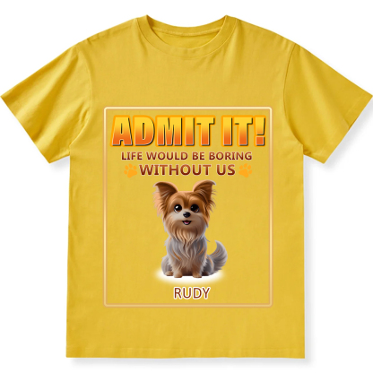 Life Would Be Boring Without Me - Personalized Custom Unisex Fit Cotton T-Shirt wearishow