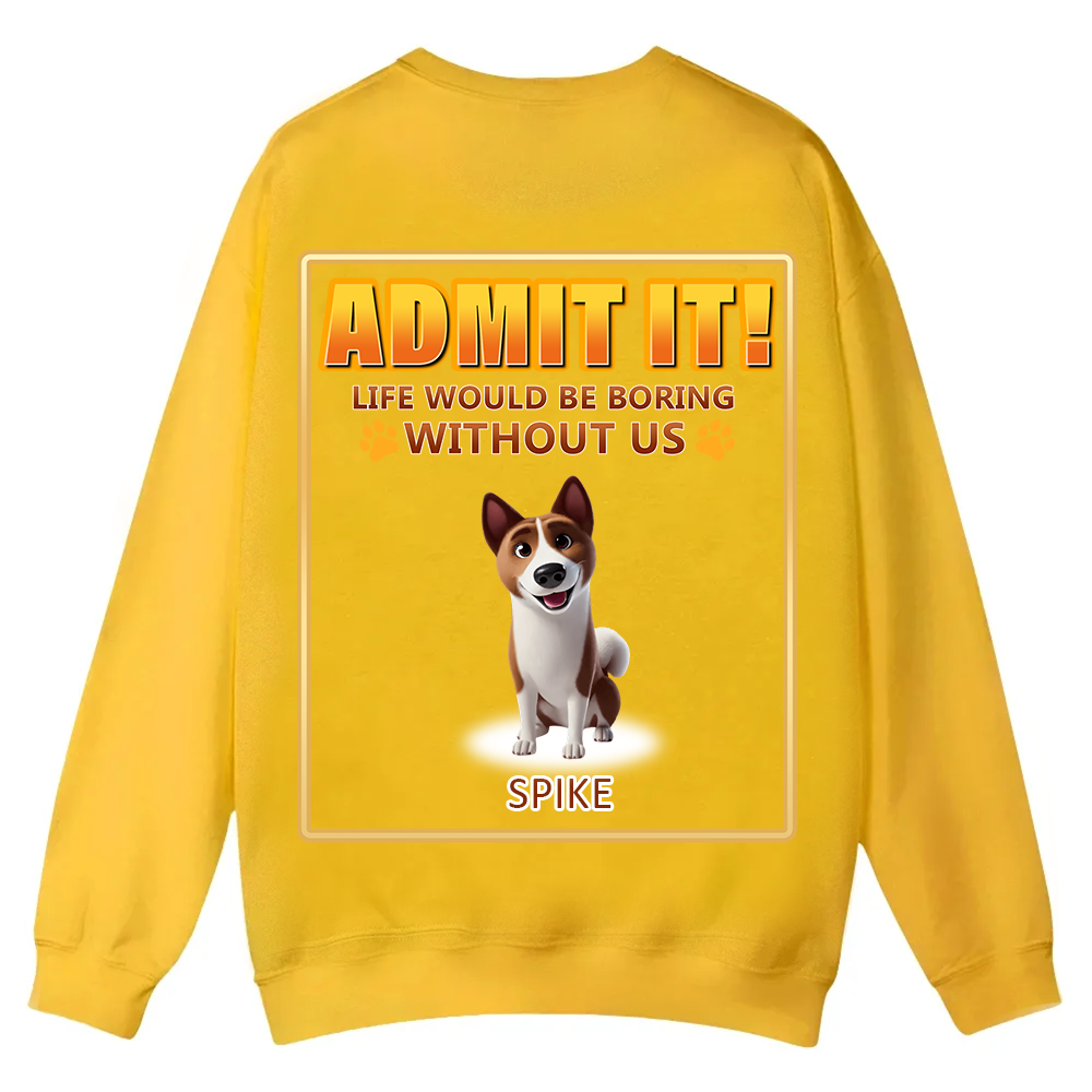 Life Would Be Boring Without Me  - Personalized Custom Unisex Casual Crewneck Sweatshirt wearishow