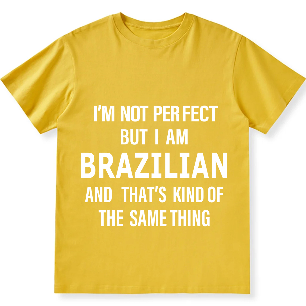 I'm Not Perfect But I Am Brazilian And That's Kind Of The Same Thing Unisex Fit  Cotton T-Shirt wearishow