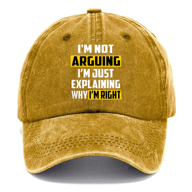 “I’m Not Arguing—I’m Just Explaining Why I’m Right” Hat: The Perfect Line for Every “Polite” Debate