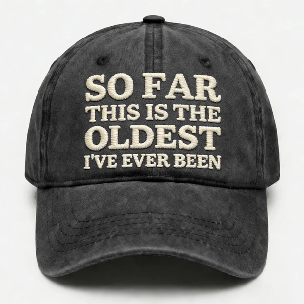 So Far This Is The Oldest I've Ever Been Embroidery Cap