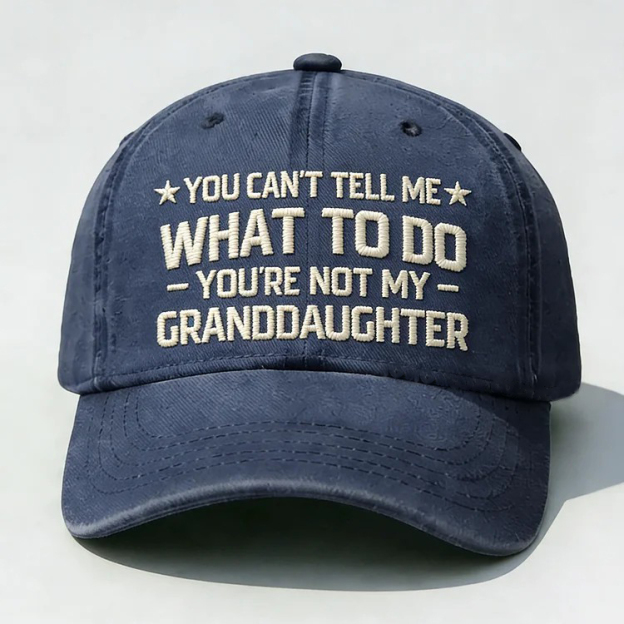You Can't Tell Me What To Do You Are Not My Granddaughter Embroidery Cap