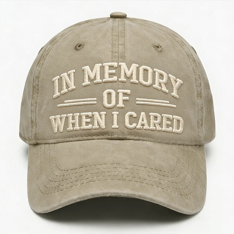 In Memory Of When I Cared Embroidery Cap